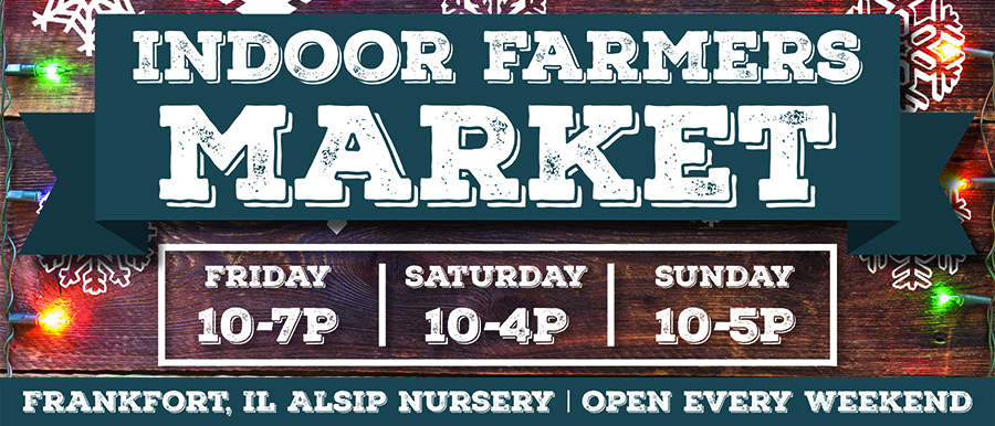 Indoor Farmers Market is open every weekend at the Frankfort, Alsip Home & Nursery